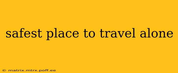 safest place to travel alone