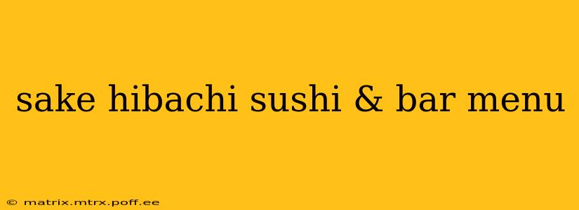 sake hibachi sushi & bar menu
