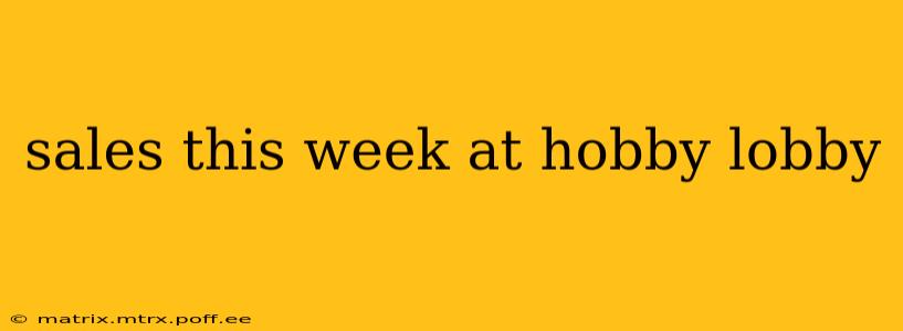 sales this week at hobby lobby