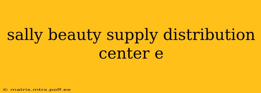 sally beauty supply distribution center e