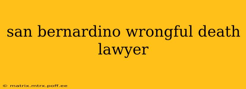 san bernardino wrongful death lawyer