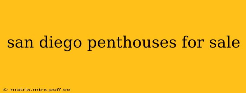 san diego penthouses for sale