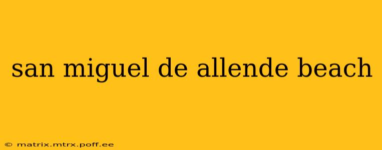 san miguel de allende beach