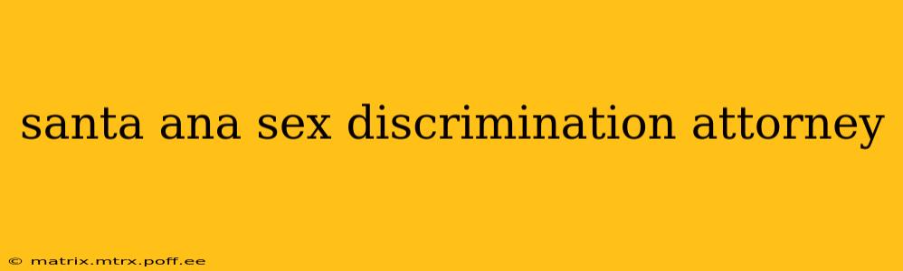 santa ana sex discrimination attorney