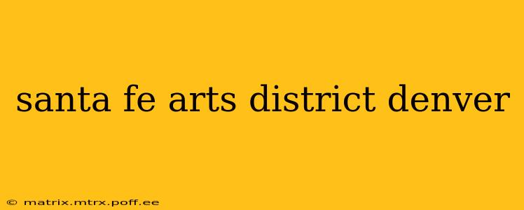 santa fe arts district denver