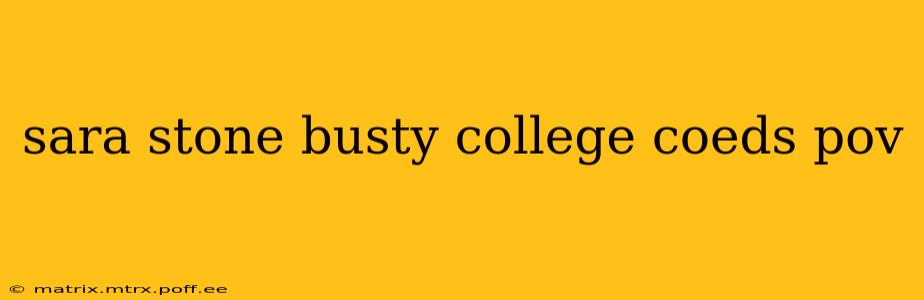 sara stone busty college coeds pov sara stone busty college coeds pov