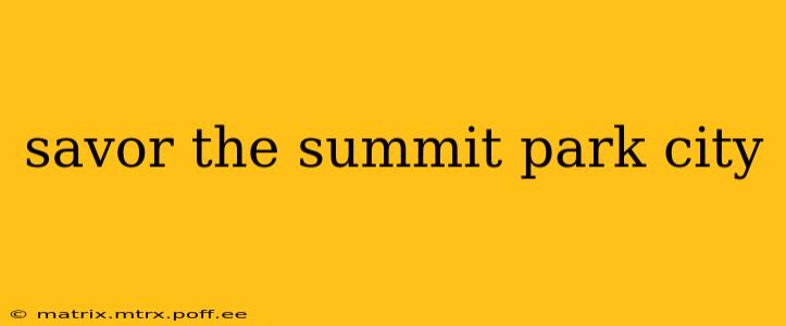 savor the summit park city