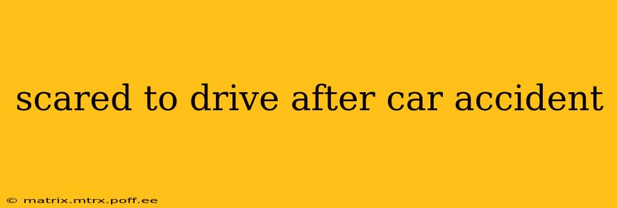 scared to drive after car accident