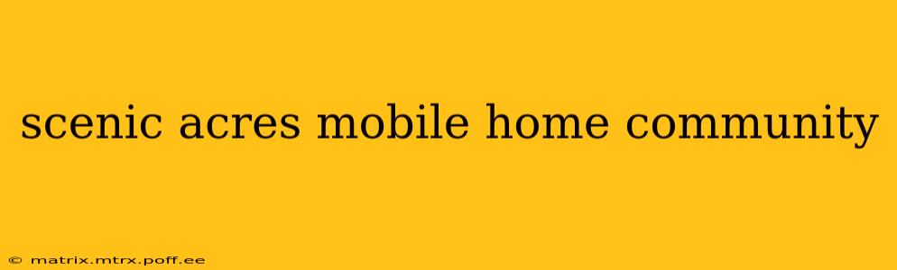 scenic acres mobile home community
