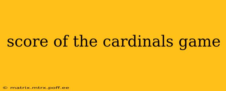score of the cardinals game