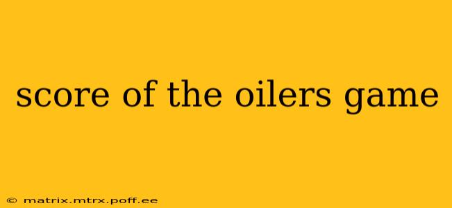score of the oilers game score of the oilers game