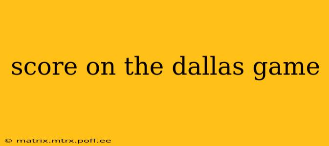 score on the dallas game