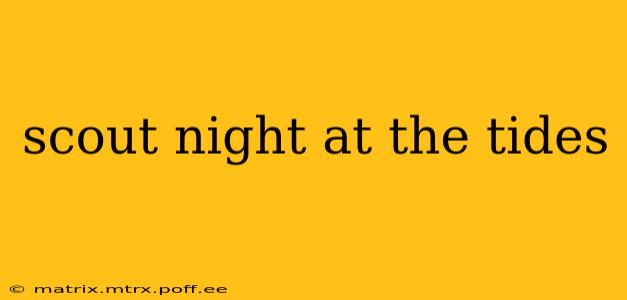 scout night at the tides
