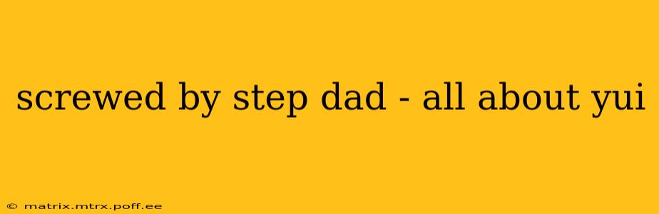 screwed by step dad - all about yui screwed by step dad - all about yui
