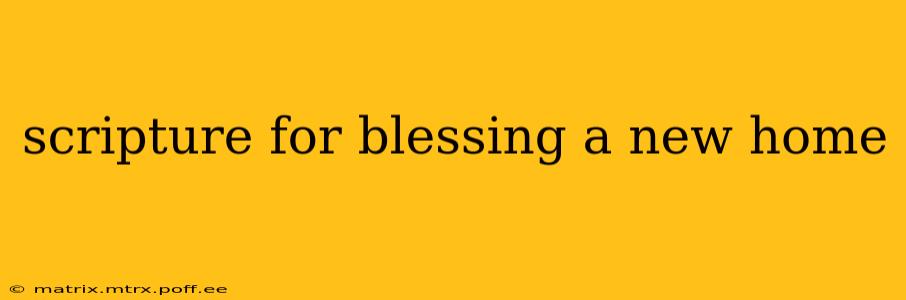 scripture for blessing a new home