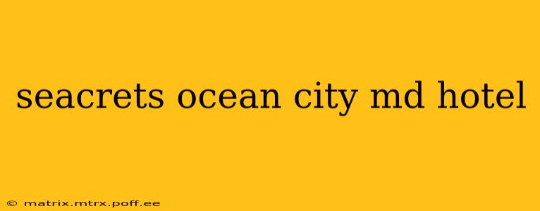 seacrets ocean city md hotel