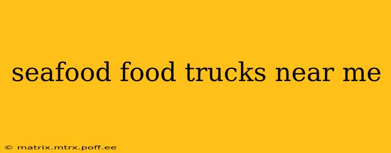 seafood food trucks near me