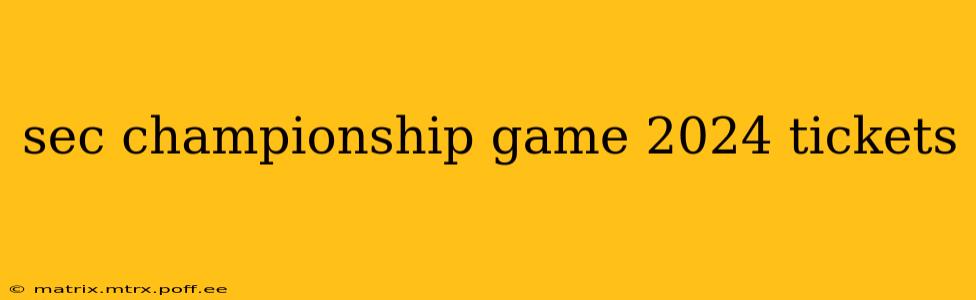 sec championship game 2024 tickets