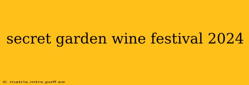 secret garden wine festival 2024