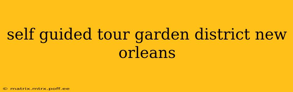 self guided tour garden district new orleans