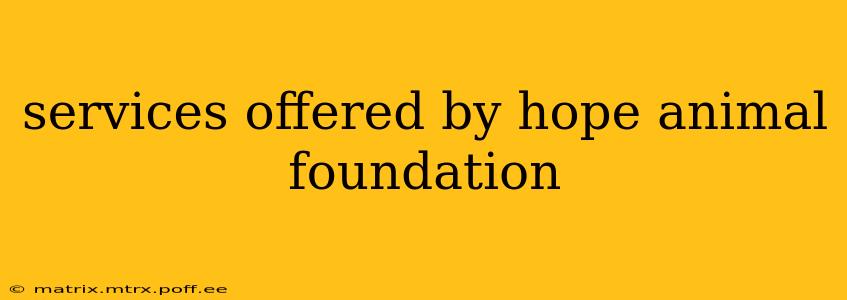 services offered by hope animal foundation