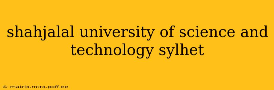 shahjalal university of science and technology sylhet
