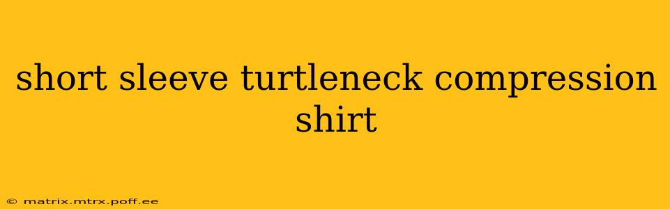short sleeve turtleneck compression shirt
