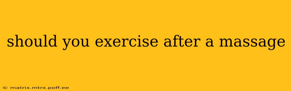 should you exercise after a massage