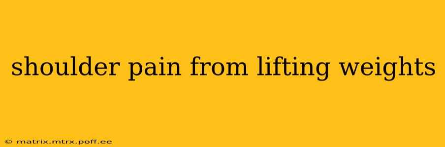 shoulder pain from lifting weights