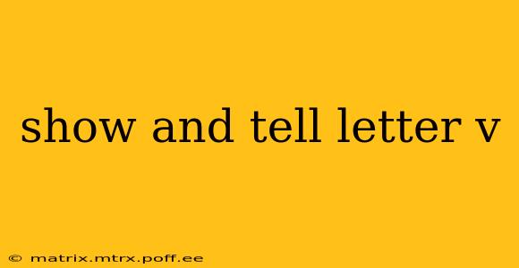 show and tell letter v