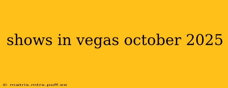 shows in vegas october 2025