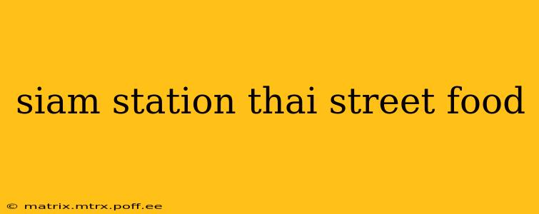 siam station thai street food