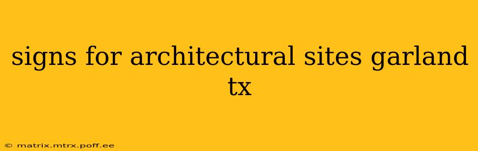signs for architectural sites garland tx