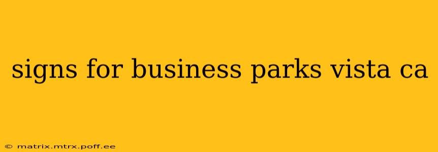 signs for business parks vista ca