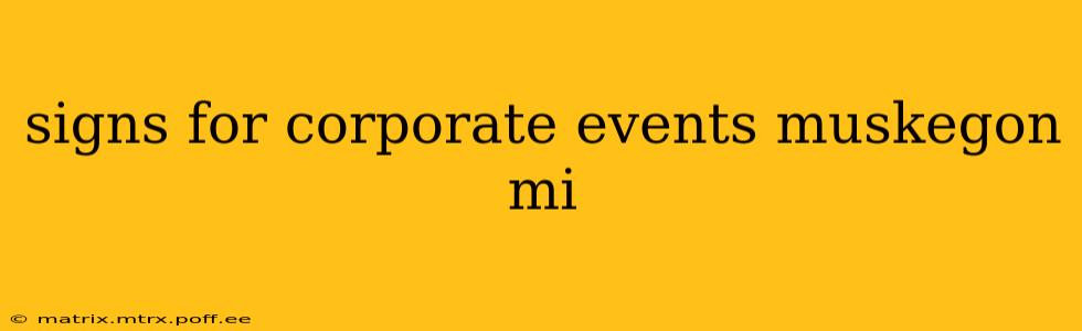 signs for corporate events muskegon mi