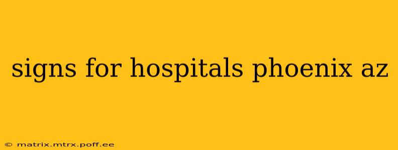 signs for hospitals phoenix az