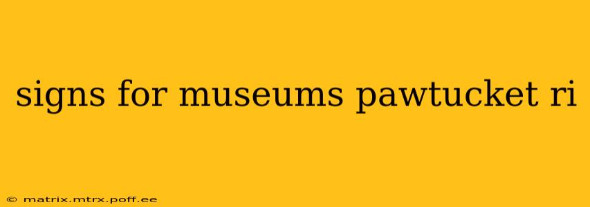signs for museums pawtucket ri