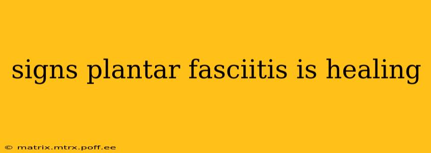 signs plantar fasciitis is healing