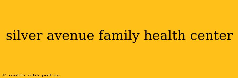 silver avenue family health center