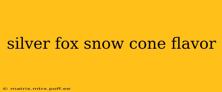 silver fox snow cone flavor