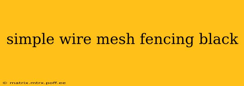 simple wire mesh fencing black