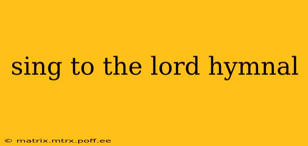 sing to the lord hymnal