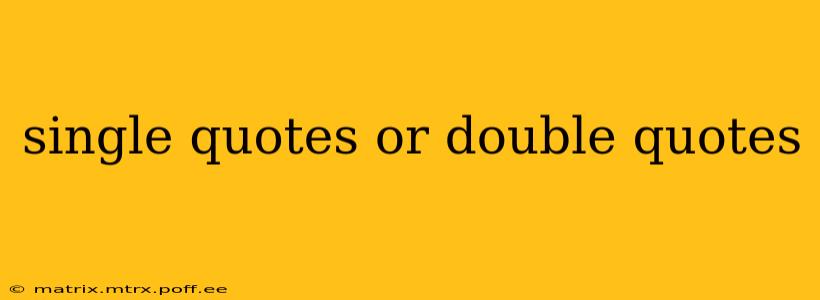 single quotes or double quotes