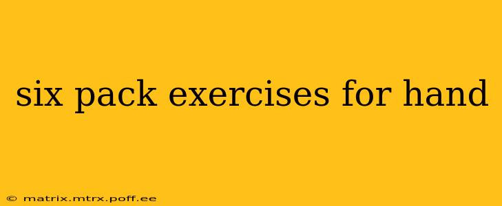six pack exercises for hand