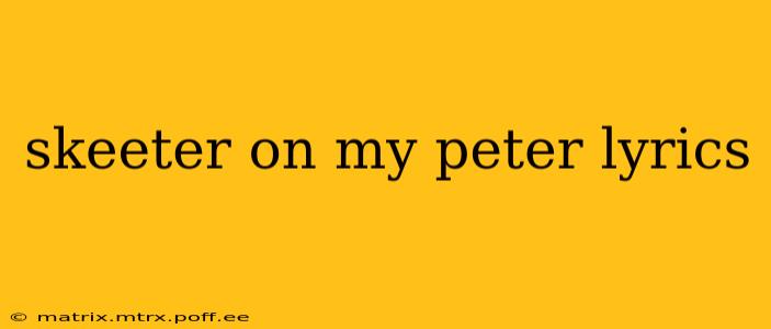 skeeter on my peter lyrics