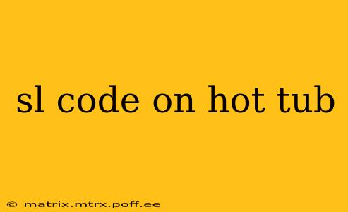sl code on hot tub