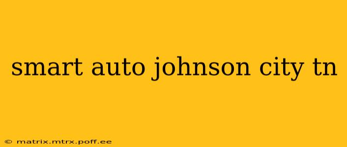 smart auto johnson city tn