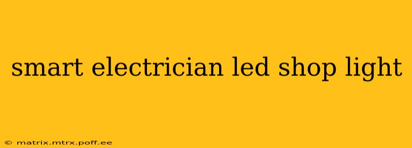 smart electrician led shop light