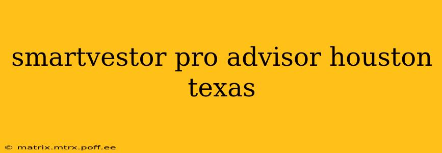 smartvestor pro advisor houston texas