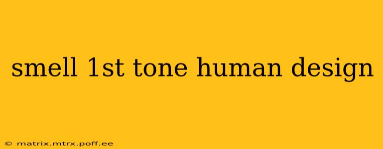 smell 1st tone human design